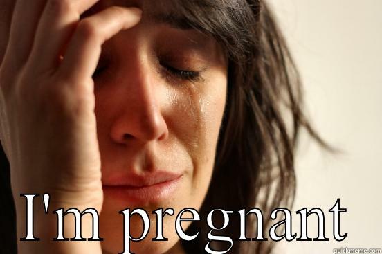  I'M PREGNANT First World Problems