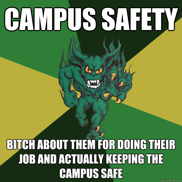 campus safety bitch about them for doing their job and actually keeping the campus safe - campus safety bitch about them for doing their job and actually keeping the campus safe  Green Terror