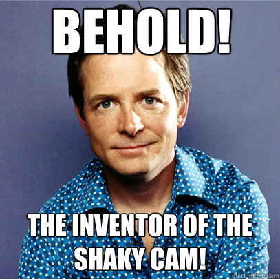 BEHold! the Inventor of the shaky cam!  Awesome Michael J Fox