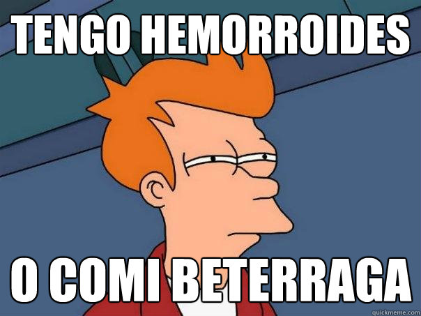 tengo hemorroides o comi beterraga  Futurama Fry