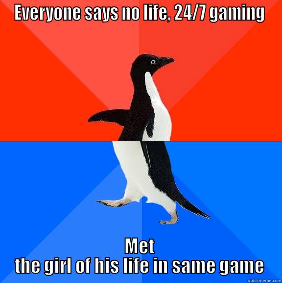 No life, best life - EVERYONE SAYS NO LIFE, 24/7 GAMING MET THE GIRL OF HIS LIFE IN SAME GAME Socially Awesome Awkward Penguin