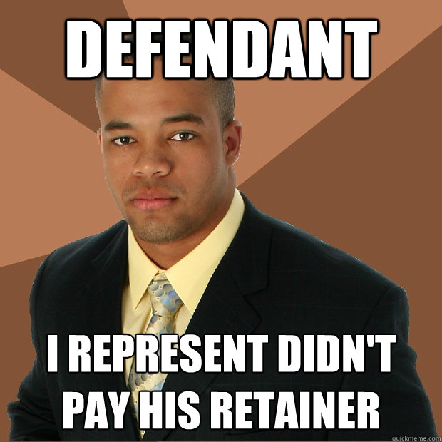 Defendant I represent didn't pay his retainer  Successful Black Man