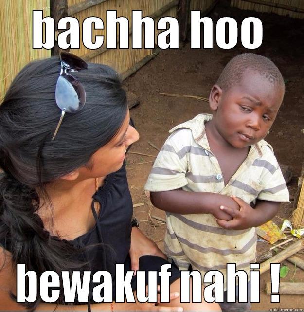 BACHHA HOO BEWAKUF NAHI ! Skeptical Third World Kid