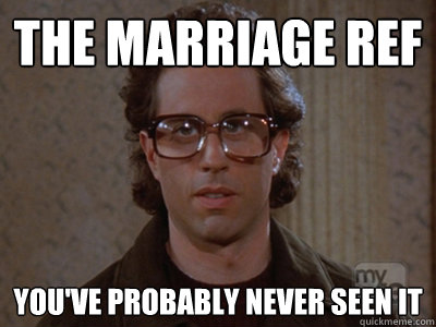 The marriage ref You've probably never seen it  Hipster Seinfeld