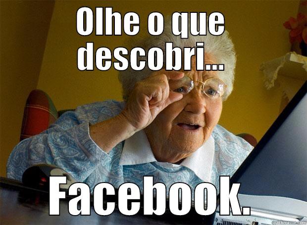 OLHE O QUE DESCOBRI... FACEBOOK. Grandma finds the Internet