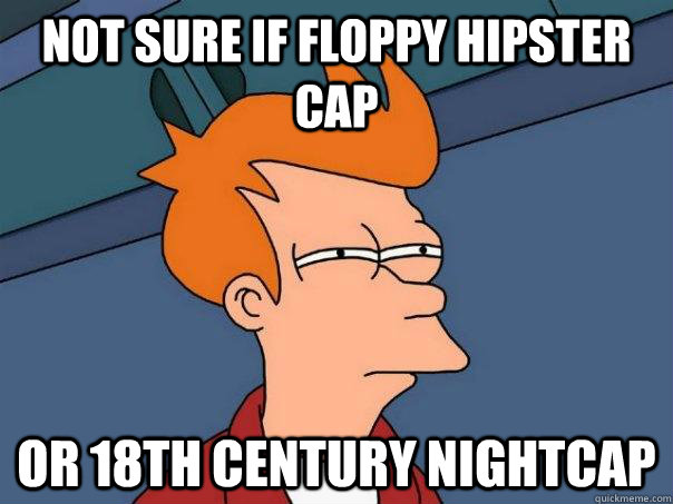 Not sure if floppy hipster cap Or 18th century nightcap - Not sure if floppy hipster cap Or 18th century nightcap  Futurama Fry