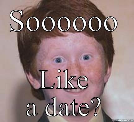 SOOOOOO LIKE A DATE? Over Confident Ginger