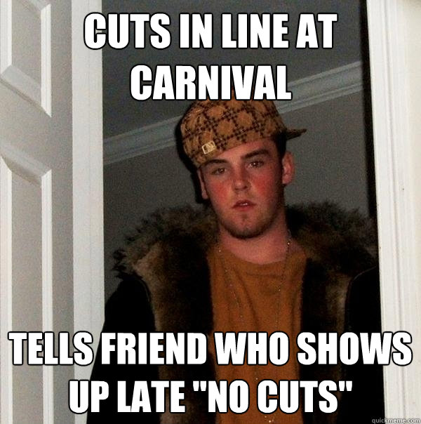 cuts in line at carnival tells friend who shows up late 