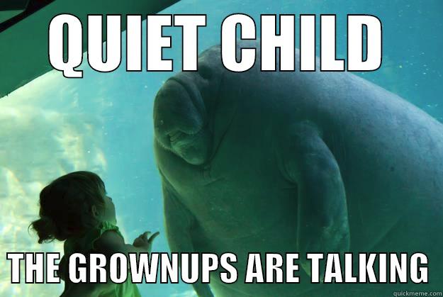 QUIET CHILD   THE GROWNUPS ARE TALKING  Overlord Manatee