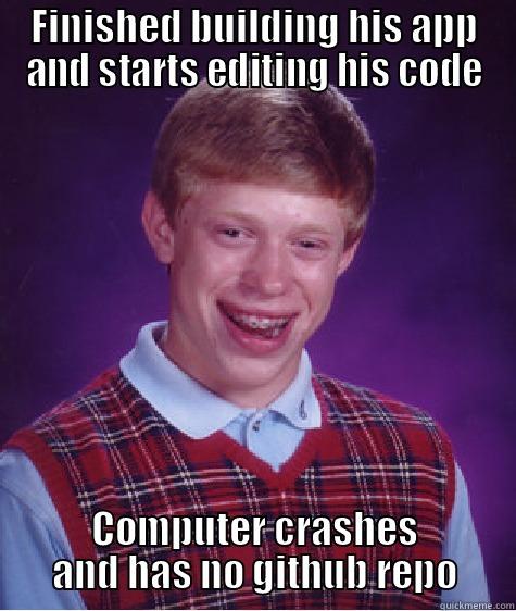 Mobile development anyone? - FINISHED BUILDING HIS APP AND STARTS EDITING HIS CODE COMPUTER CRASHES AND HAS NO GITHUB REPO Bad Luck Brian