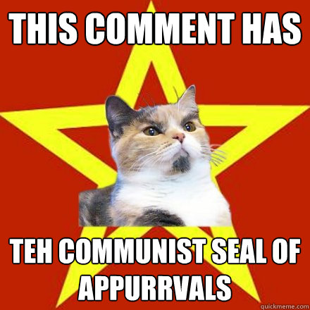 This comment has teh communist seal of appurrvals  Lenin Cat