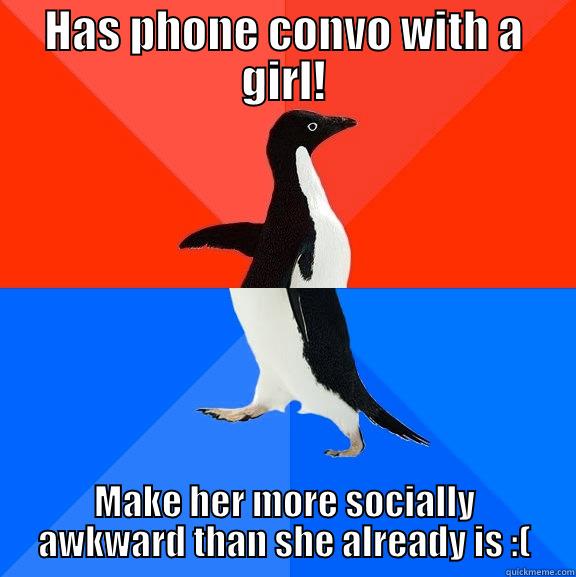 Story of my Life - HAS PHONE CONVO WITH A GIRL! MAKE HER MORE SOCIALLY AWKWARD THAN SHE ALREADY IS :( Socially Awesome Awkward Penguin