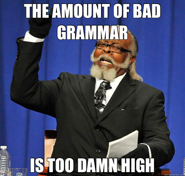 THE AMOUNT OF BAD GRAMMAR IS TOO DAMN HIGH  Jimmy McMillan