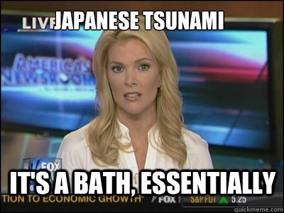 Japanese Tsunami It's a bath, essentially  Megyn Kelly