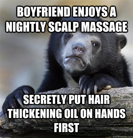 boyfriend enjoys a nightly scalp massage secretly put hair thickening oil on hands first  Confession Bear