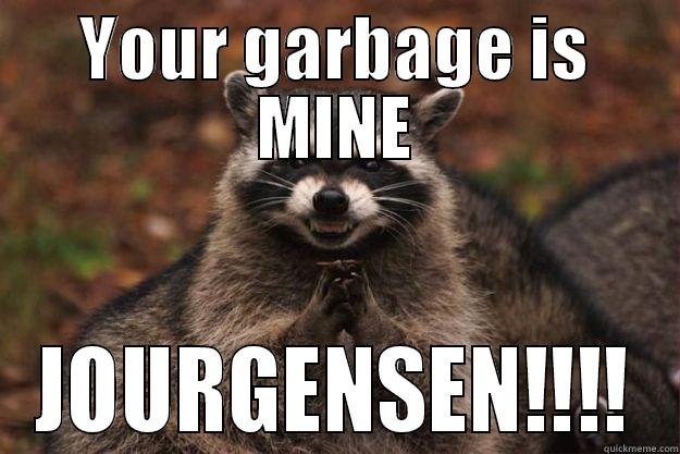 YOUR GARBAGE IS MINE JOURGENSEN!!!! Evil Plotting Raccoon