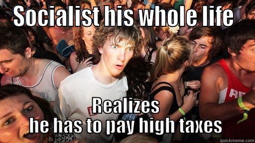 SOCIALIST HIS WHOLE LIFE  REALIZES HE HAS TO PAY HIGH TAXES Sudden Clarity Clarence