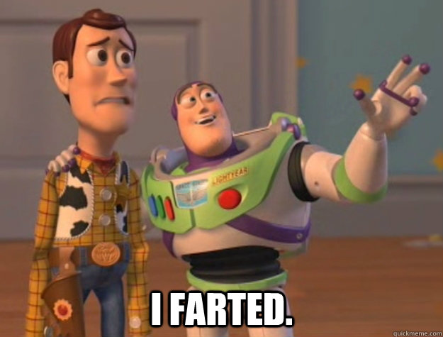  I farted.  Buzz Lightyear