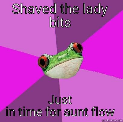 SHAVED THE LADY BITS JUST IN TIME FOR AUNT FLOW Foul Bachelorette Frog