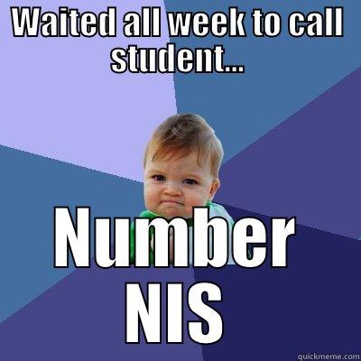 Missing student  - WAITED ALL WEEK TO CALL STUDENT... NUMBER NIS Success Kid