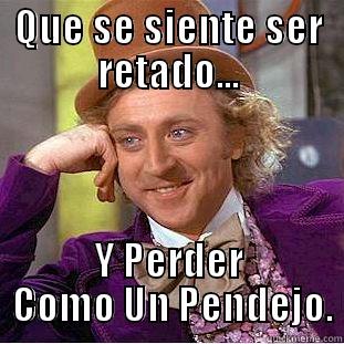 QUE SE SIENTE SER RETADO... Y PERDER  COMO UN PENDEJO. Condescending Wonka