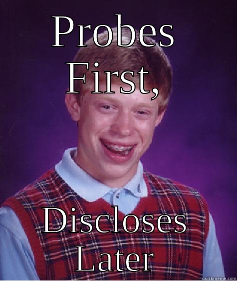 project p.r.o.b.e. - PROBES FIRST, DISCLOSES LATER Bad Luck Brian