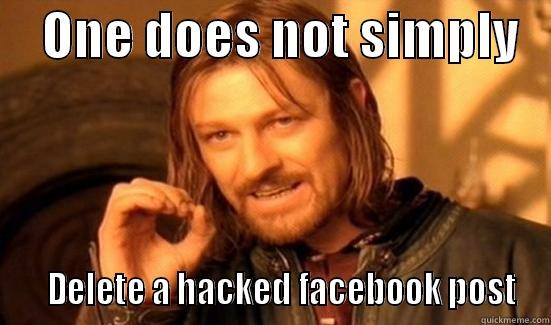     ONE DOES NOT SIMPLY       DELETE A HACKED FACEBOOK POST Boromir