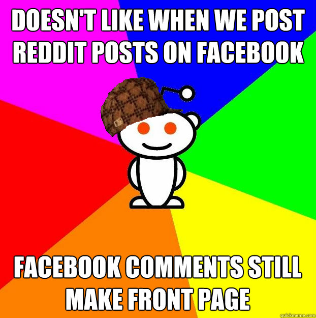 Doesn't like when we post reddit posts on facebook facebook comments still make front page  Scumbag Redditor