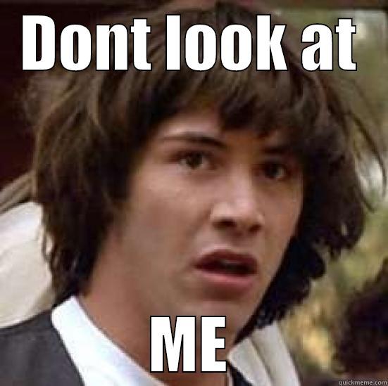 Not me - DONT LOOK AT ME conspiracy keanu