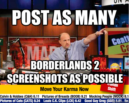 Post as many Borderlands 2 screenshots as possible  Mad Karma with Jim Cramer