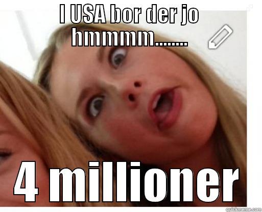 I USA BOR DER JO HMMMM........ 4 MILLIONER Misc