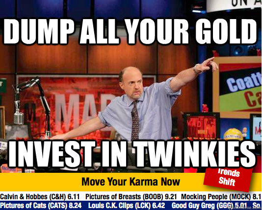 Dump all your gold invest in twinkies  Mad Karma with Jim Cramer