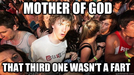 Mother of God That third one wasn't a fart - Mother of God That third one wasn't a fart  Sudden Clarity Clarence