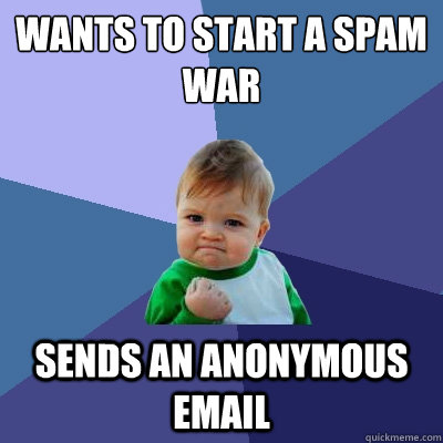 Wants to start a spam war sends an anonymous email  Success Kid