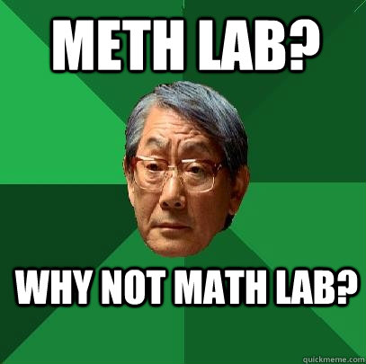 Meth Lab? Why not Math Lab?  - Meth Lab? Why not Math Lab?   High Expectations Asian Father