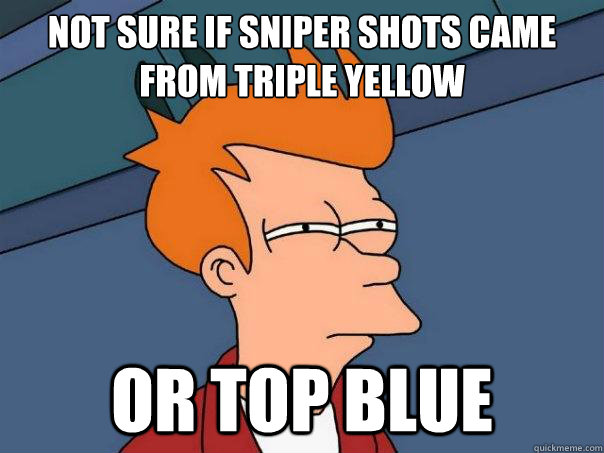 Not sure if sniper shots came from Triple Yellow or Top Blue  Futurama Fry