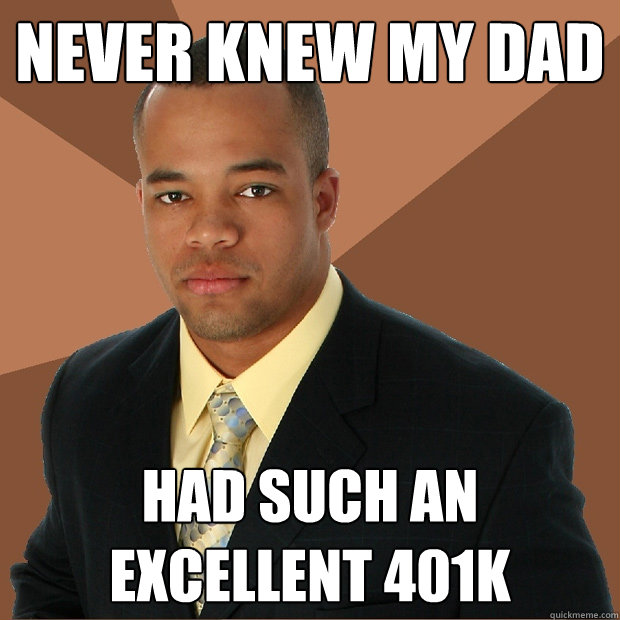 Never knew my dad had such an excellent 401k - Never knew my dad had such an excellent 401k  Successful Black Man