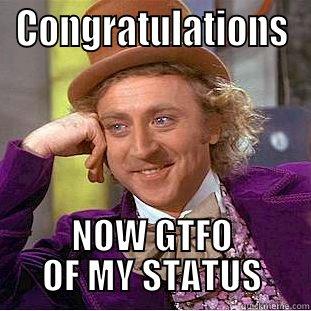 CONGRATULATIONS NOW GTFO OF MY STATUS Creepy Wonka