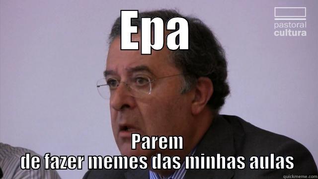 EPA PAREM DE FAZER MEMES DAS MINHAS AULAS Misc