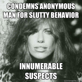 Condemns anonymous man for slutty behavior Innumerable suspects - Condemns anonymous man for slutty behavior Innumerable suspects  Scumbag Carly Simon