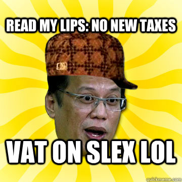 READ MY LIPS: NO NEW TAXES VAT ON SLEX LOL  