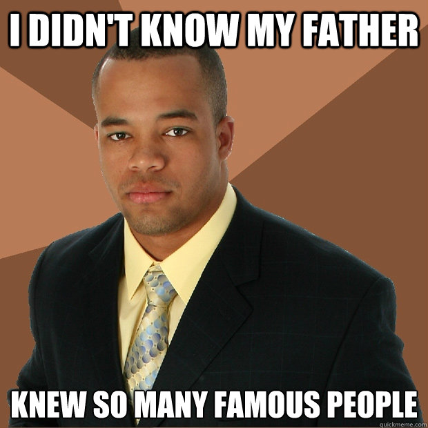 I didn't know my father knew so many famous people  Successful Black Man