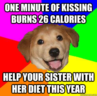 One minute of kissing burns 26 calories Help your sister with her diet this year  Advice Dog