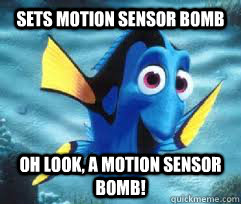 sets motion sensor bomb Oh look, a motion sensor bomb!  