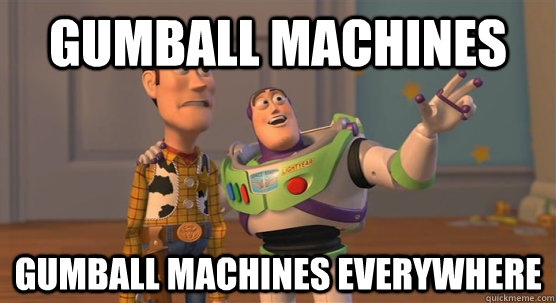 gumball machines gumball machines everywhere  Toy Story Everywhere