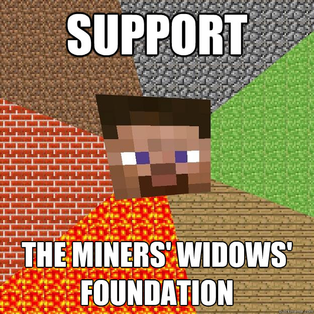 support the miners' widows' foundation - support the miners' widows' foundation  Minecraft