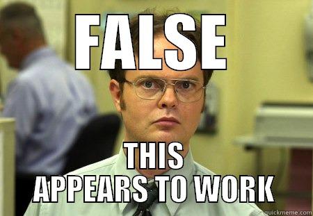 FALSE THIS APPEARS TO WORK Schrute