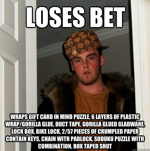 Loses bet wraps gift card in mind puzzle, 6 layers of plastic wrap/gorilla glue, duct tape, gorilla glued gladware, lock box, bike lock, 2/57 pieces of crumpled paper contain keys, chain with padlock, soduku puzzle with combination, box taped shut - Loses bet wraps gift card in mind puzzle, 6 layers of plastic wrap/gorilla glue, duct tape, gorilla glued gladware, lock box, bike lock, 2/57 pieces of crumpled paper contain keys, chain with padlock, soduku puzzle with combination, box taped shut  Scumbag Steve