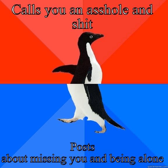 Ex girlfriends  - CALLS YOU AN ASSHOLE AND SHIT POSTS ABOUT MISSING YOU AND BEING ALONE Socially Awesome Awkward Penguin