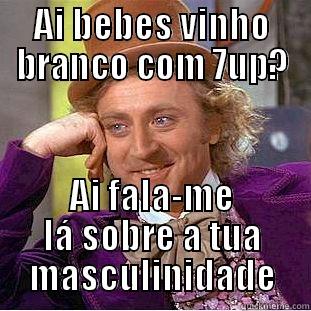 AI BEBES VINHO BRANCO COM 7UP? AI FALA-ME LÁ SOBRE A TUA MASCULINIDADE Condescending Wonka